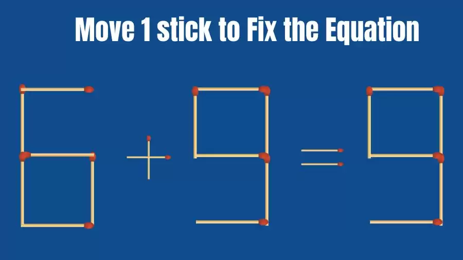 Brain Teaser: 6+9=9 Fix The Equation By Moving 1 Stick | Matchstick Puzzles