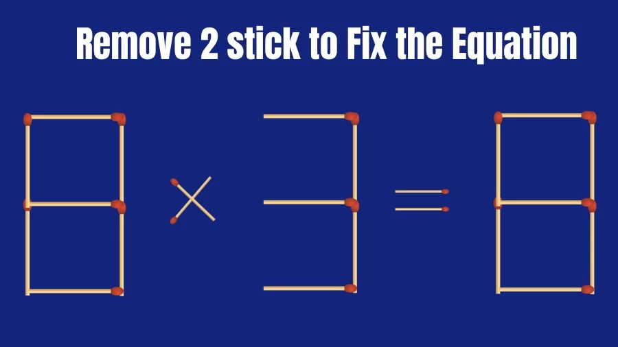 Brain Teaser IQ Challenge: 8x3=8 Remove 2 Matchstick to Fix the Equation