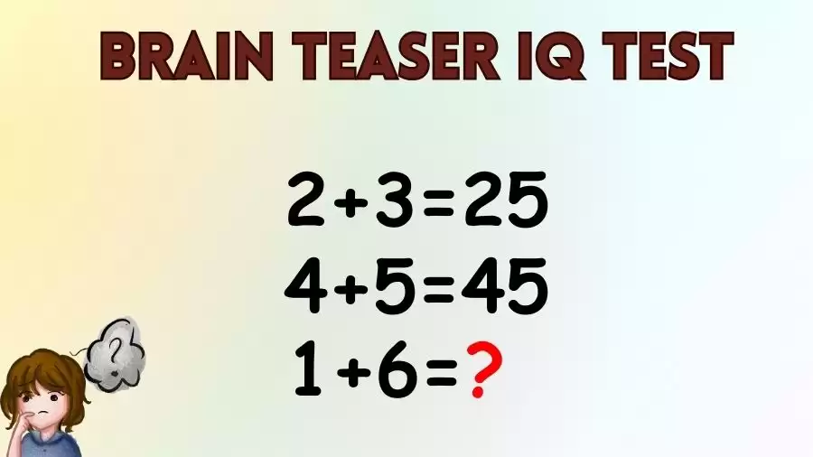 Brain Teaser IQ Test: If 2+3=25, 4+5=45, 1+6=?