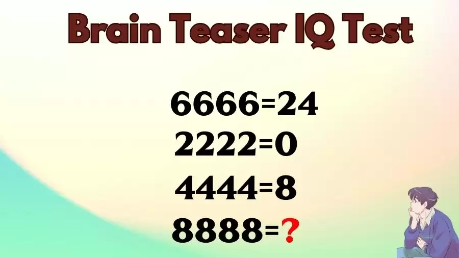 Brain Teaser IQ Test: If 6666=24, 2222=0, 4444=8, then 8888=?