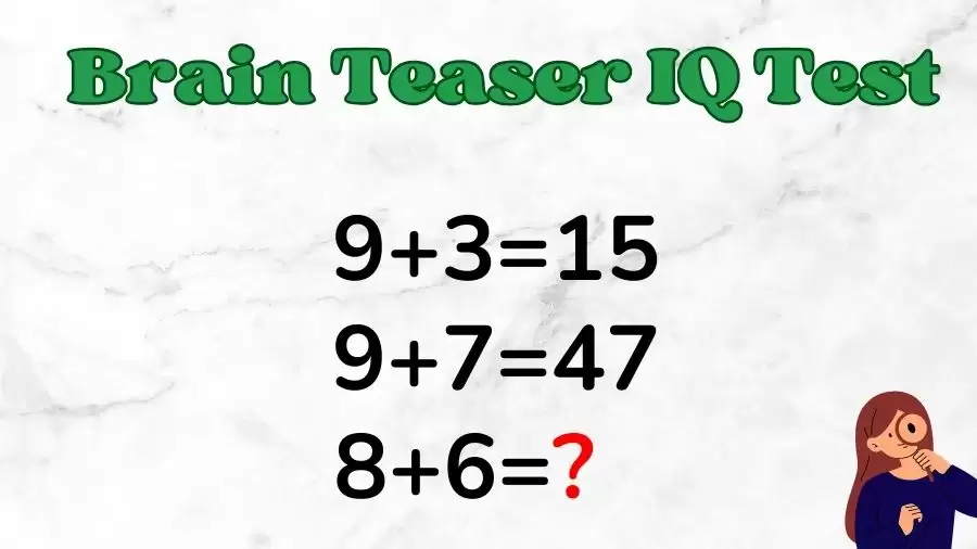 Brain Teaser IQ Test: If 9+3=15, 9+7=47, 8+6=?