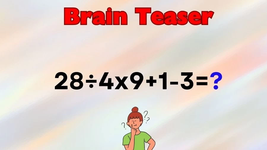Brain Teaser Math IQ Test: Solve 28÷4x9+1-3
