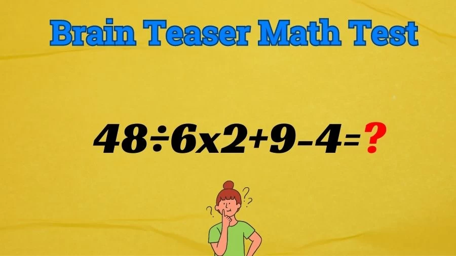 Brain Teaser Math IQ Test: Solve 48÷6x2+9-4