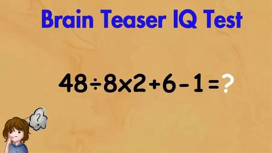 Brain Teaser Math IQ Test: Solve 48÷8x2+6-1
