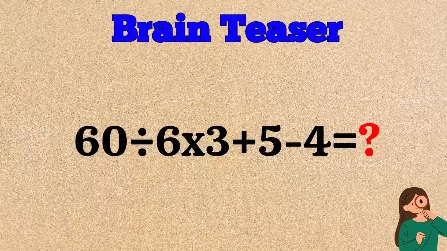 Brain Teaser Math IQ Test: Solve 60÷6x3+5-4