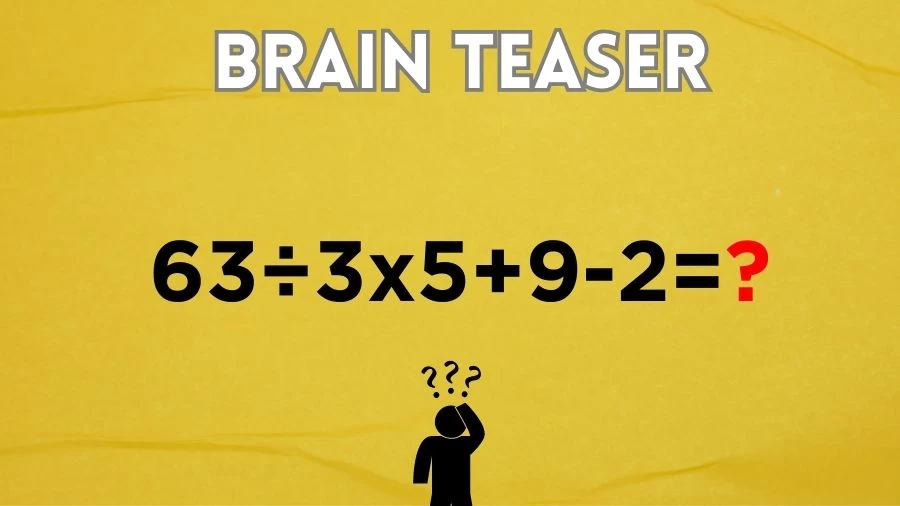 Brain Teaser Math IQ Test: Solve 63÷3×5+9-2