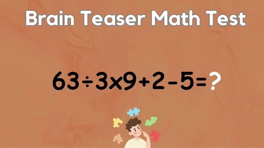 Brain Teaser Math IQ Test: Solve 63÷3×9+2-5