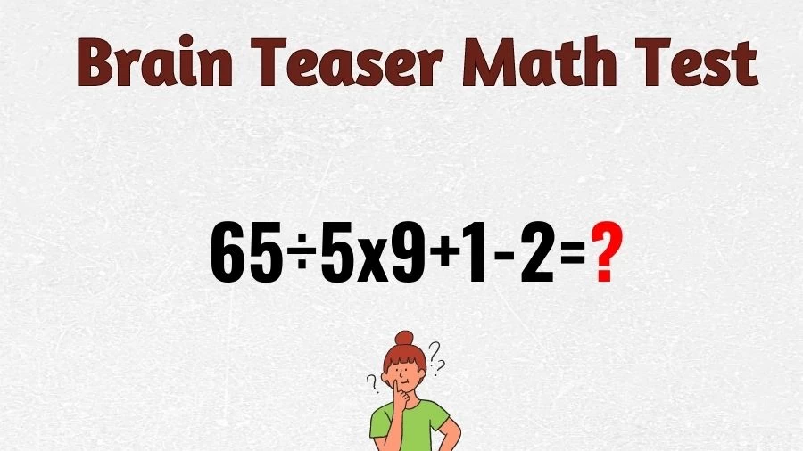 Brain Teaser Math IQ Test: Solve 65÷5x9+1-2