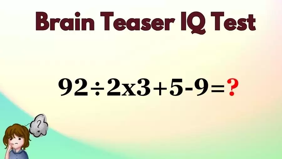 Brain Teaser Math IQ Test: Solve 92÷2x3+5-9