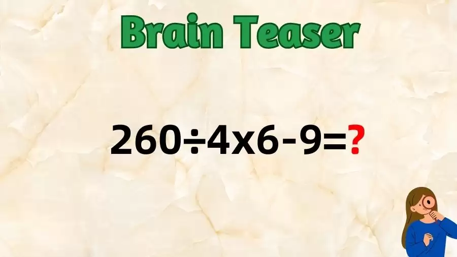 Brain Teaser Math Test: Equate 260÷4x6-9