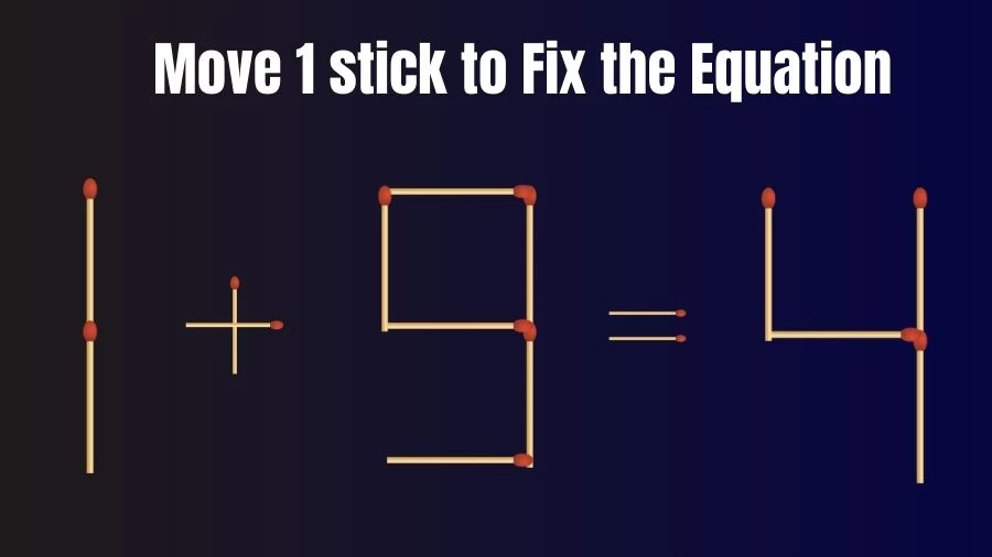 Brain Teaser Math Test: Fix 1+9=4 Move 1 Matchstick to Fix the Equation by 30 Secs