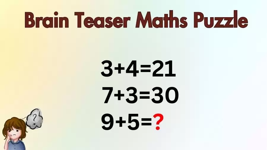 Brain Teaser Maths Puzzle: 3+4=21, 7+3=30, 9+5=?