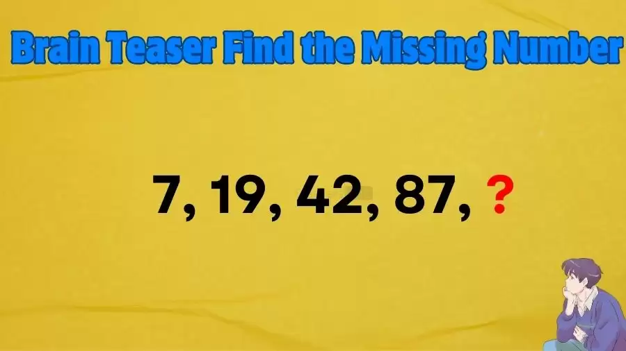 Can You Find the Missing Number in this Puzzle 7, 19, 42, 87, ?