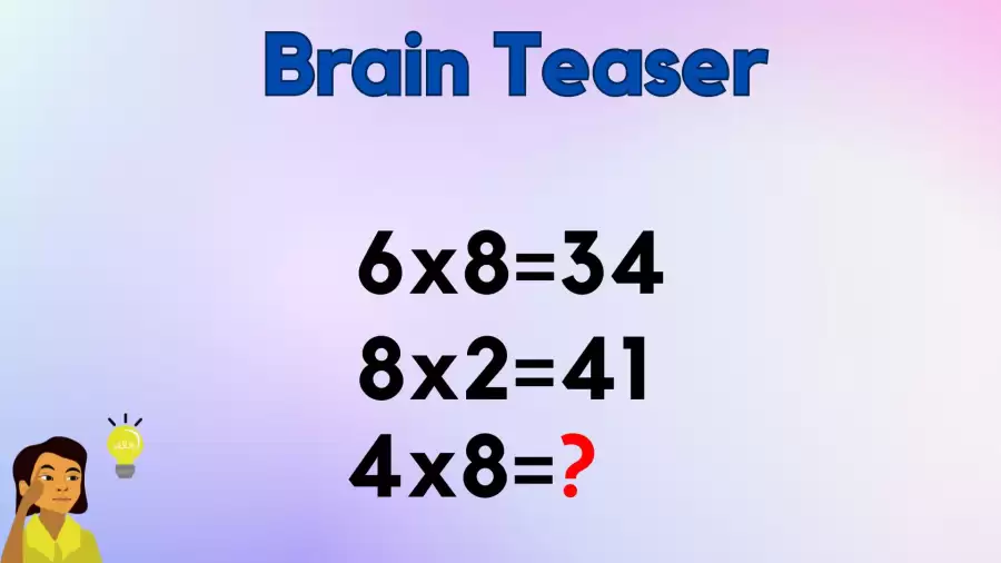 Can You Solve this Logic Math Riddle? If 6x8=34, 8x2=41, then What Does 4x8=?