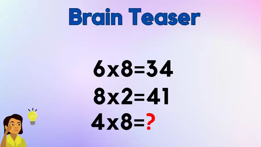 Can You Solve this Logic Math Riddle? If 6×8=34, 8×2=41, then What Does 4×8=?