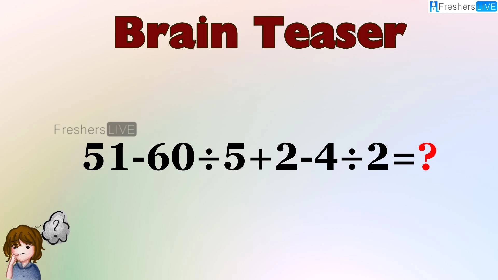 Can You Solve this Math Puzzle? Equate 51-60÷5+2-4÷2=?
