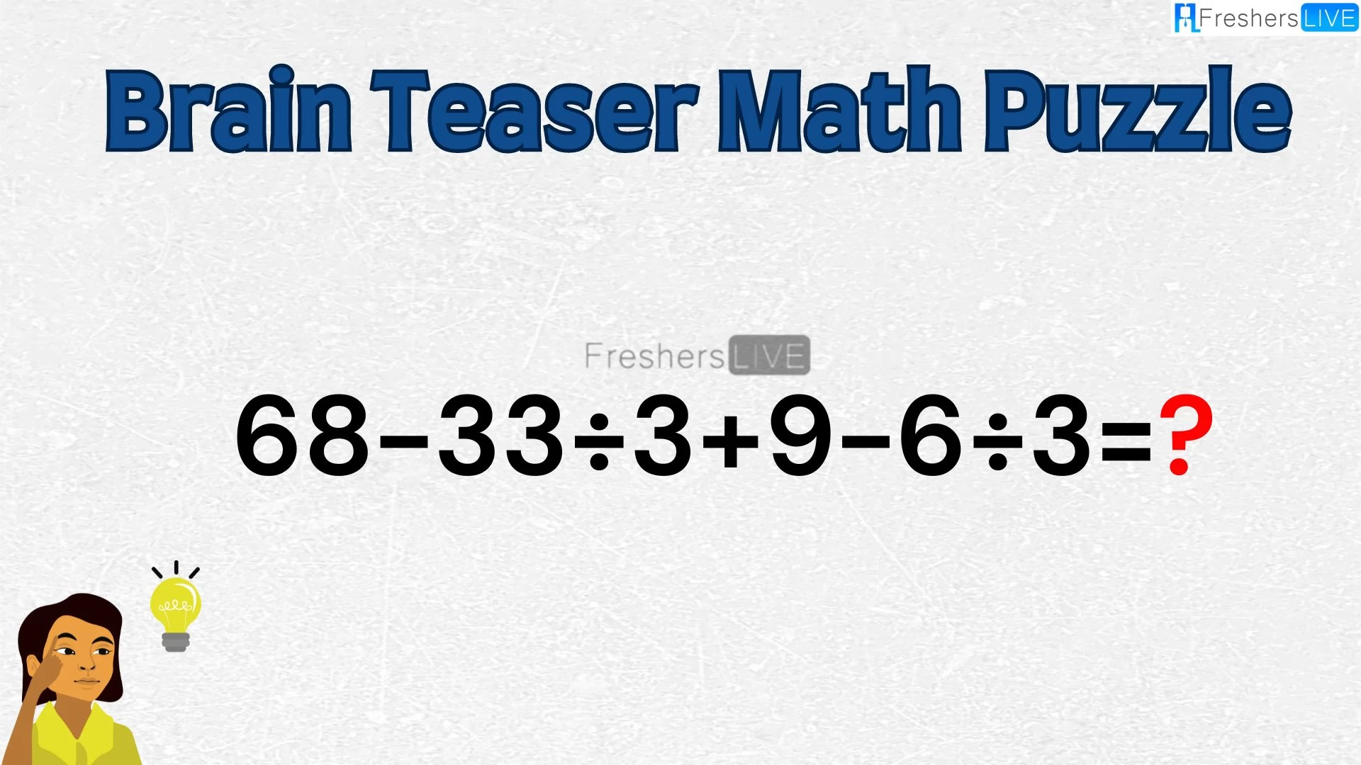 Can You Solve this Math Puzzle? Equate 68-33÷3+9-6÷3=?