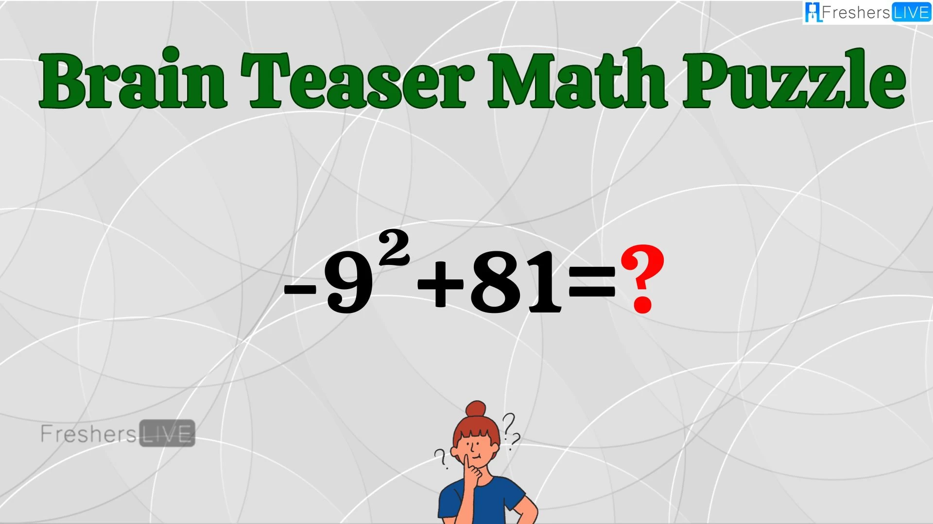 Can You Solve this Math Puzzle? Equate -9²+81=?