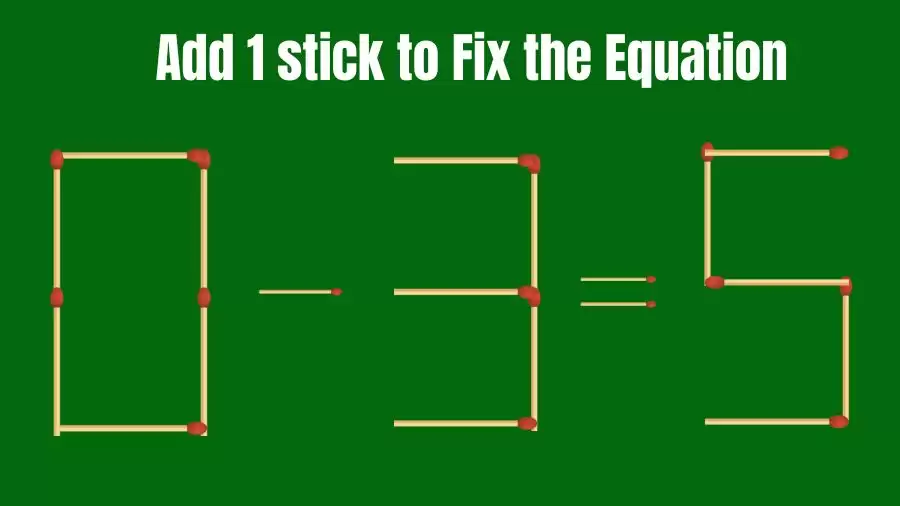 Matchstick Riddle: 0-3=5 Fix The Equation By Adding 1 Stick