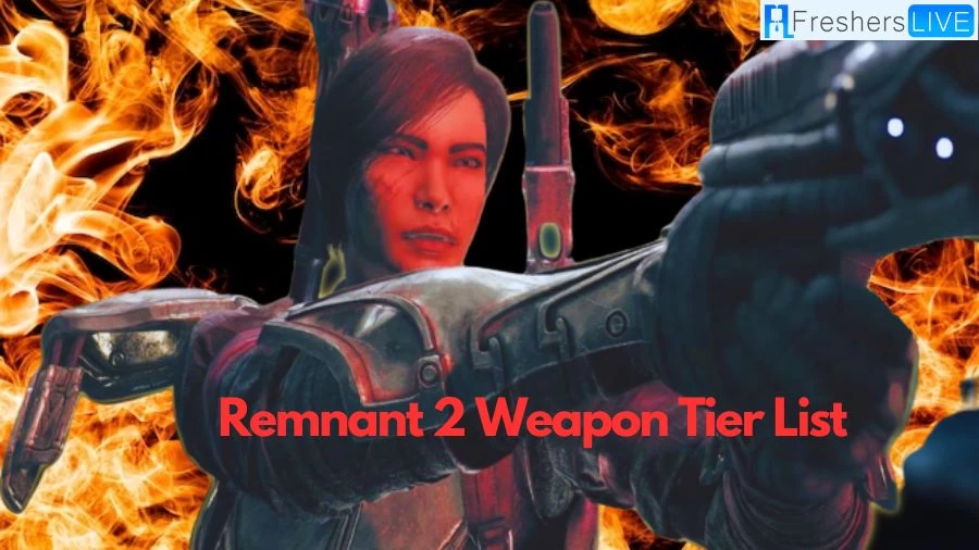Remnant 2 Weapon Tier List 2023 - Best Weapons Ranked Guide