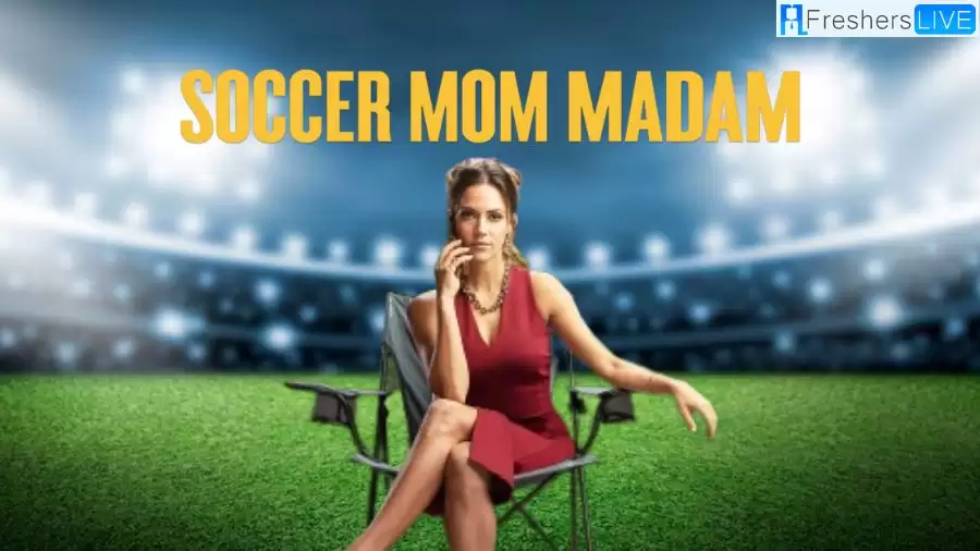 Soccer Mom Madam True Story, Plot, Cast and More