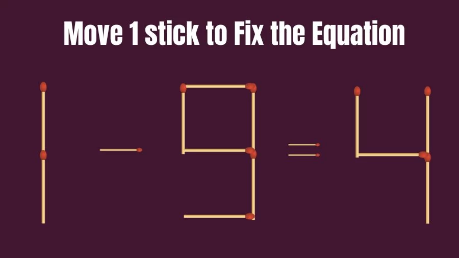 1-9=4 Move 1 Matchstick and Correct this Equation Within 20 Seconds | Brain Teaser Matchstick Puzzle