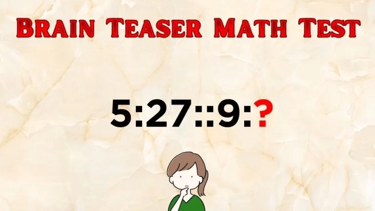 Brain Teaser Math Test: What is the Missing Term in 5:27::9:?