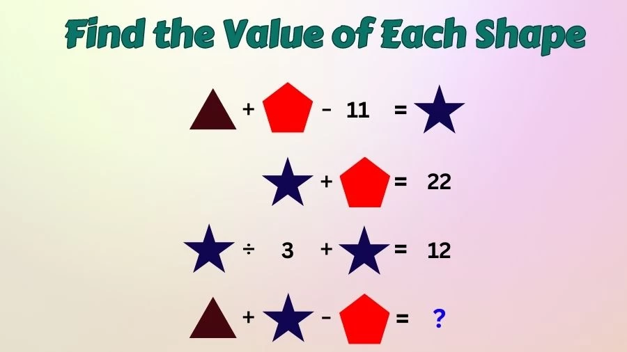Brain Teaser Math Test: Solve and Find the Value of Each Shape