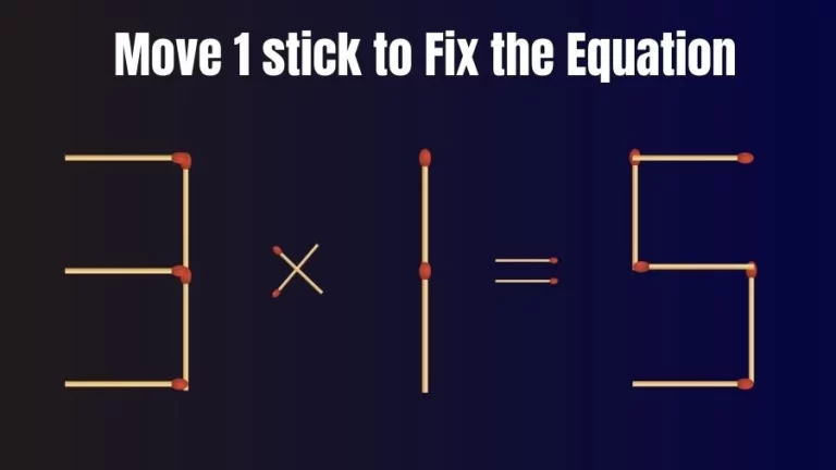 Brain Teaser: Can You Move 1 Matchstick to Fix the Equation 3×1=5? Matchstick Puzzles