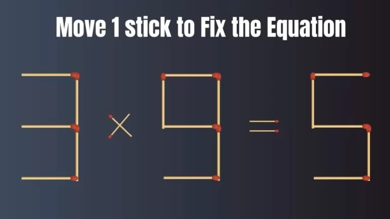 Brain Teaser: Can You Move 1 Matchstick to Fix the Equation 3×9=5? Matchstick Puzzles