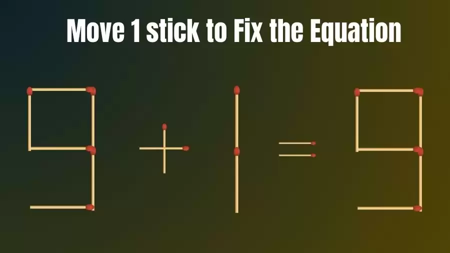 Matchstick Brain Teaser: Can You Move 1 Matchstick to Fix the Equation 9+1=9? Matchstick Puzzles