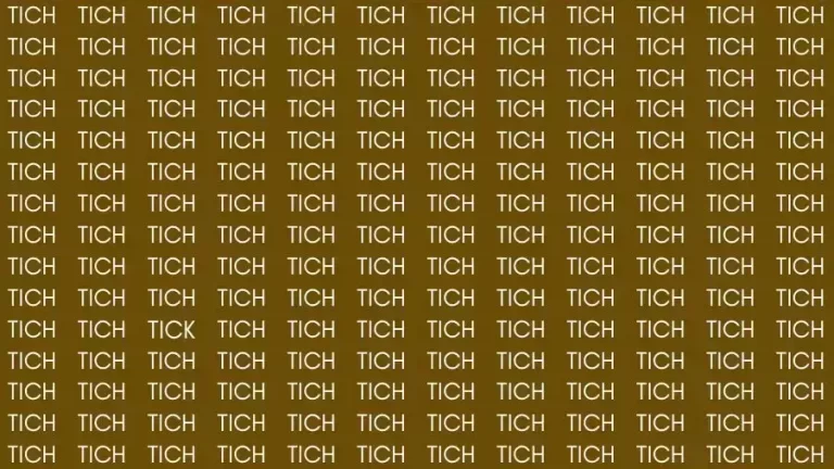 Observation Skill Test: If you have Sharp Eyes find the Word Tick among Tich in 10 Secs