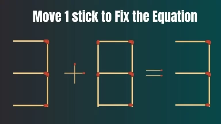 3+8=3 Move 1 Stick and Right the Equation in this Brain Teaser Matchstick Puzzle