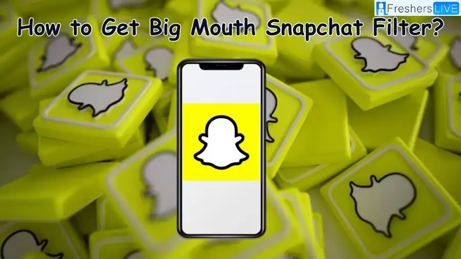 Big Mouth Snapchat Filter, How to Get Big Mouth Snapchat Filter?