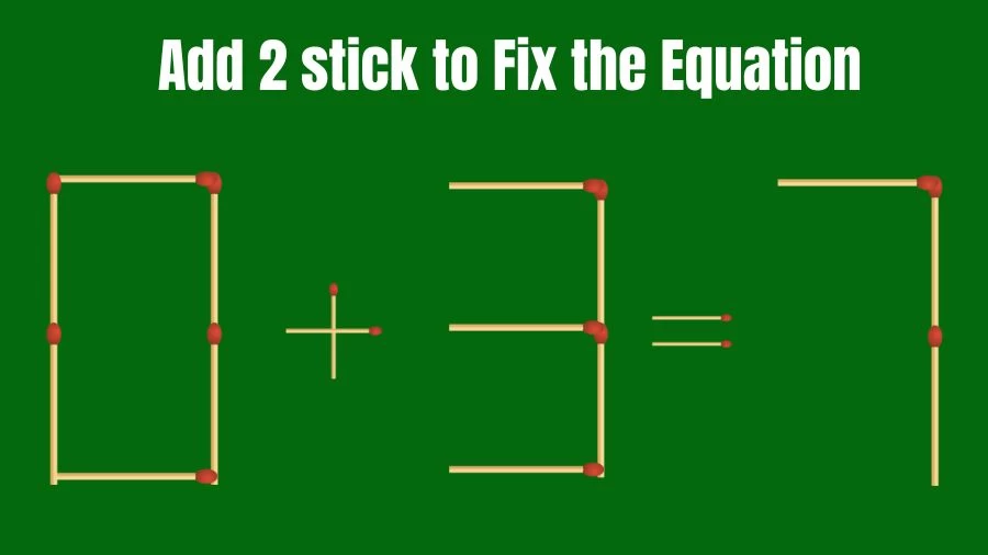 Brain Teaser: 0+3=7 Add 2 Matchsticks to Fix the Equation