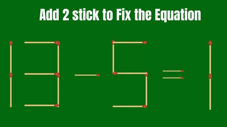 Brain Teaser: 13-5=1 Add 2 Matchsticks to Fix the Equation