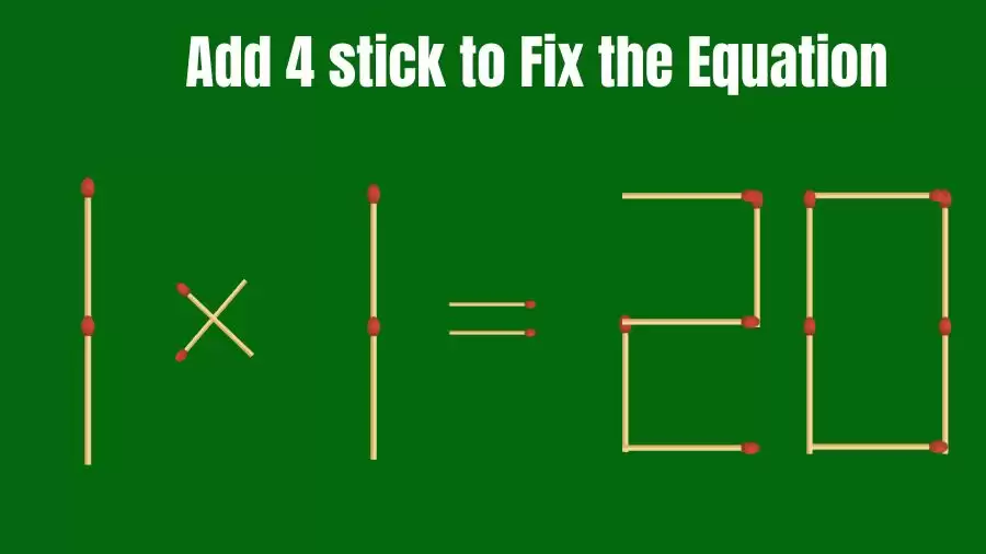 Brain Teaser: 1x1=20 Add 4 Matchsticks to Fix the Equation