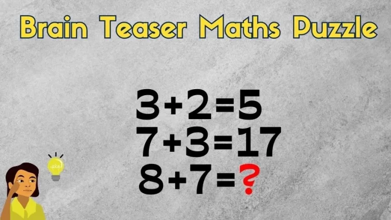 Brain Teaser: 3+2=5, 7+3=17, 8+7=? Maths Puzzle