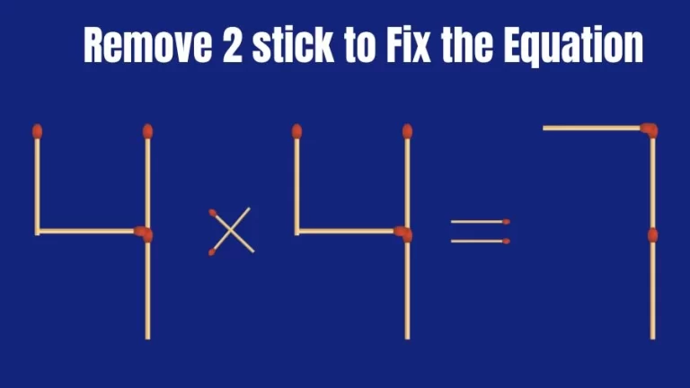 Brain Teaser: 4x4=7 Remove 2 Matchsticks to Fix the Equation