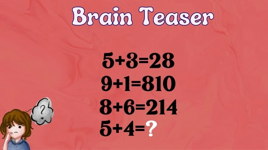Brain Teaser: 5+3=28, 9+1=810, 8+6=214, 5+4=? Maths Puzzle