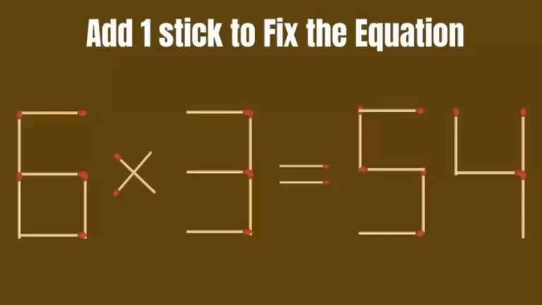 Brain Teaser: 6×3=54 Add 1 Matchstick To Fix The Equation | Matchsticks Puzzle