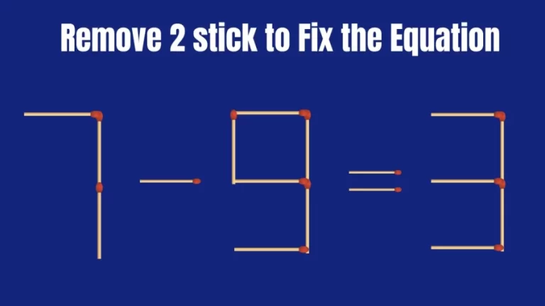 Brain Teaser: 7-9=3 Remove 2 Matchsticks To Fix The Equation | Matchsticks Puzzle