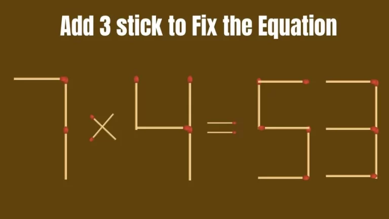 Brain Teaser: 7x4=53 Add 3 Matchsticks to Fix the Equation