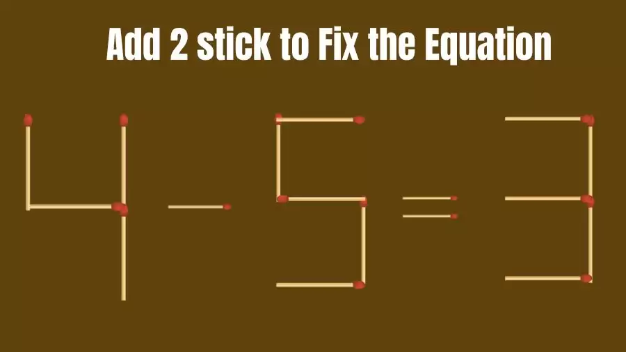 Brain Teaser: Add 2 Sticks to Make the Equation 4-5=3 True