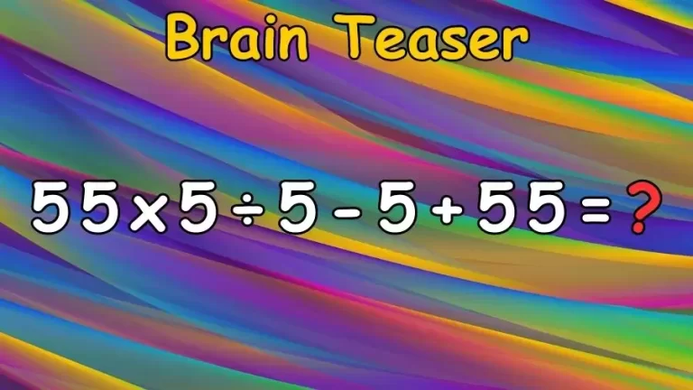 Brain Teaser: Can You Solve 55 x 5 ÷ 5 – 5 + 55