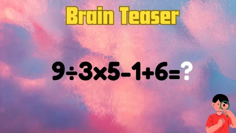 Brain Teaser: Can You Solve 9÷3×5-1+6=?