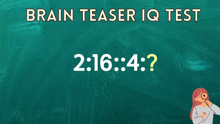 Brain Teaser: Complete the Reasoning Puzzle 2:16::4:?