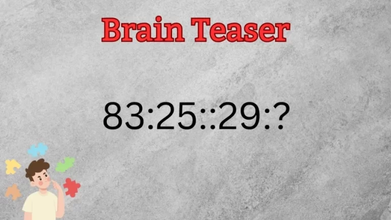 Brain Teaser: Complete the Reasoning Puzzle 83:25::29:?