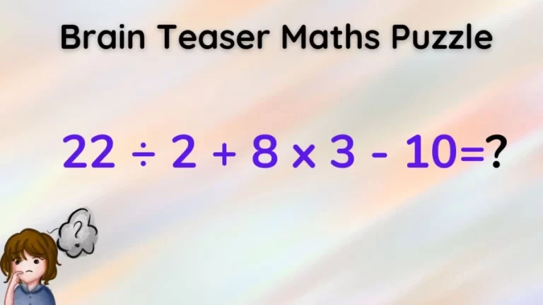 Brain Teaser Genius Maths Puzzle: Equate 22 ÷ 2 + 8 x 3 – 10=?