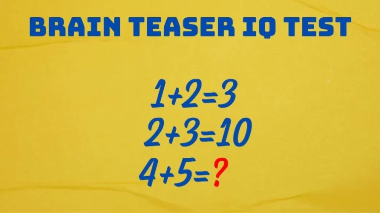 Brain Teaser IQ Test: If 1+2=3, 2+3=10, 4+5=?